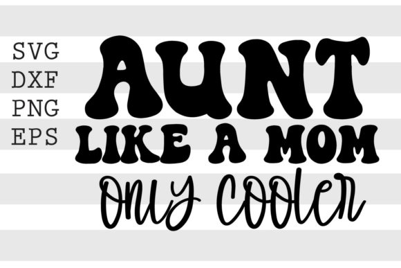 Aunt Like a Mom Only Cooler SVG for Crafts and Graphics
