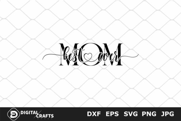 Best Mom Ever, Family SVG for Crafts and Graphics