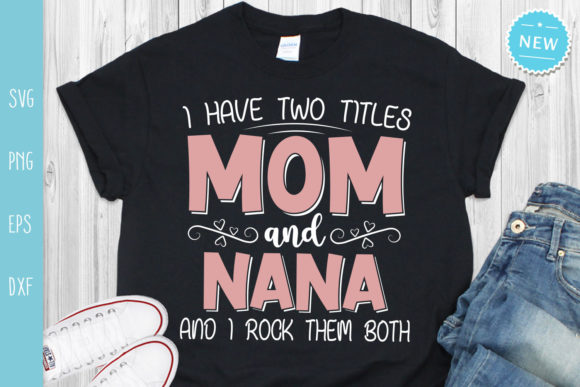 I Have Two Titles Mom and Nana SVG for Crafts and Graphics