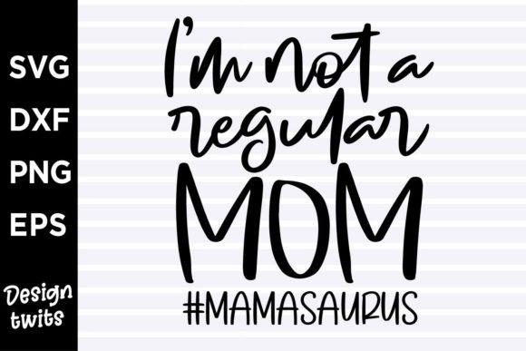 I m Not a Regular Mom Mamasaurus Graphics for Crafts