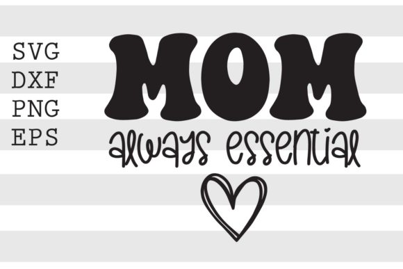Mom Always Essential SVG – A Versatile Graphic Design Asset for Crafts