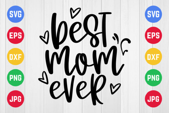 Mothers Day Svg, Best Mom Ever Graphic Design for Crafts