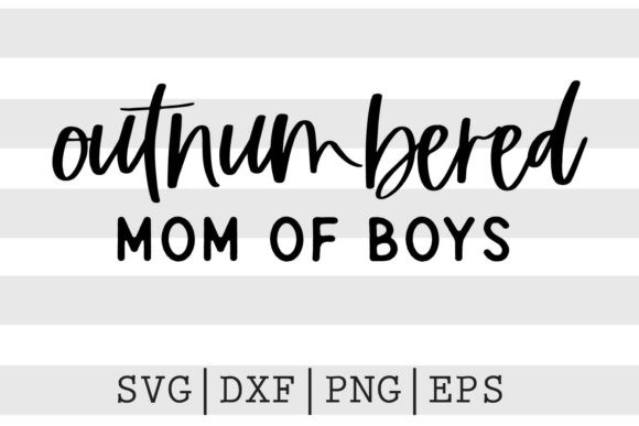 Outnumbered Mom of Boys SVG for Crafts and Graphics
