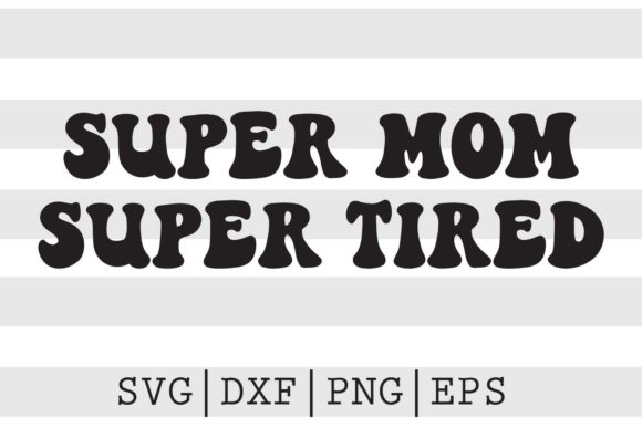 Super Mom Super Tired SVG Review